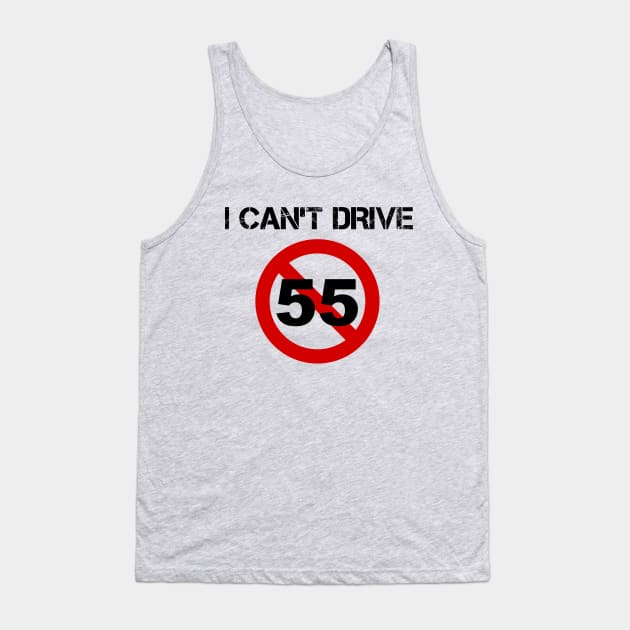 I Can't Drive 55 - v1 Tank Top by thomtran